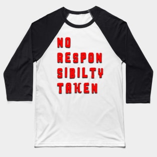 No Responsibility Taken Baseball T-Shirt